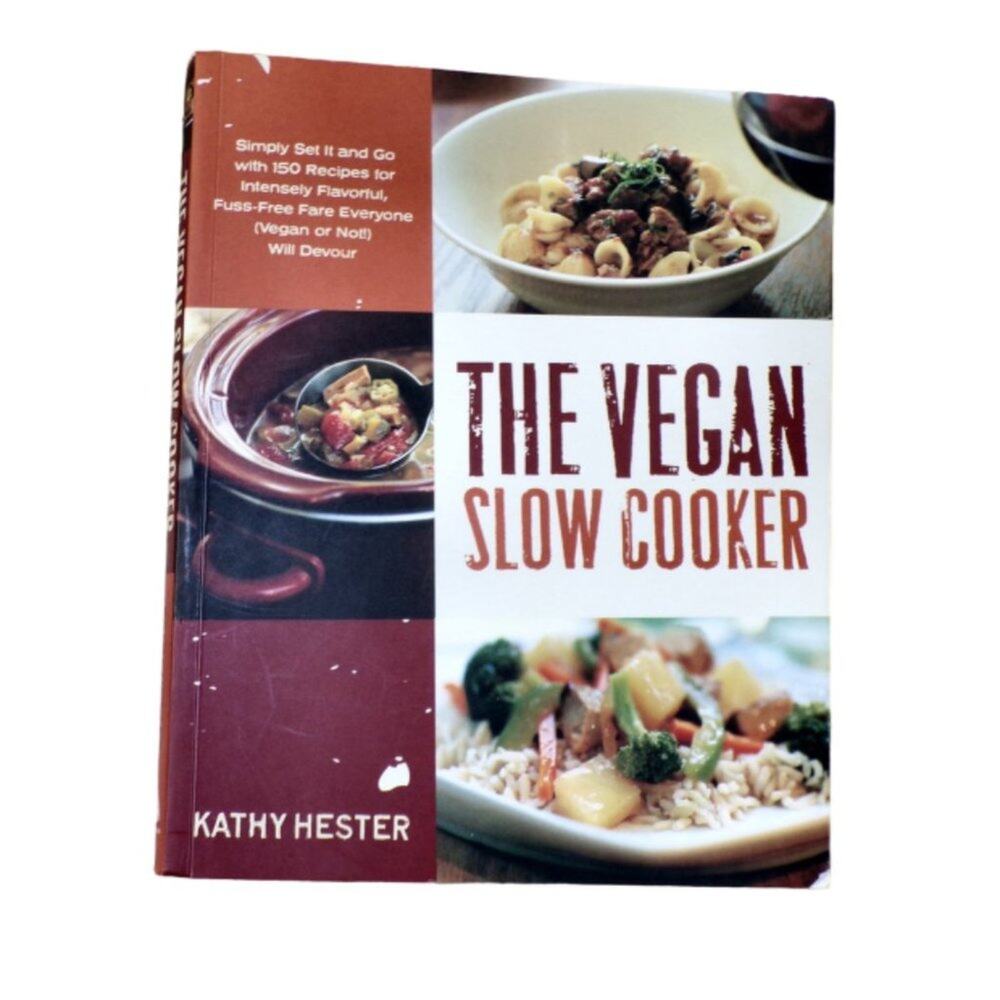 The Vegan Slow Cooker Book by Kathy Hester 150 Recipes